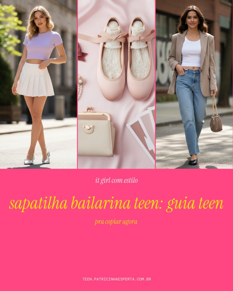 Sapatilha Bailarina Teen: O Guia Definitivo da It Girl