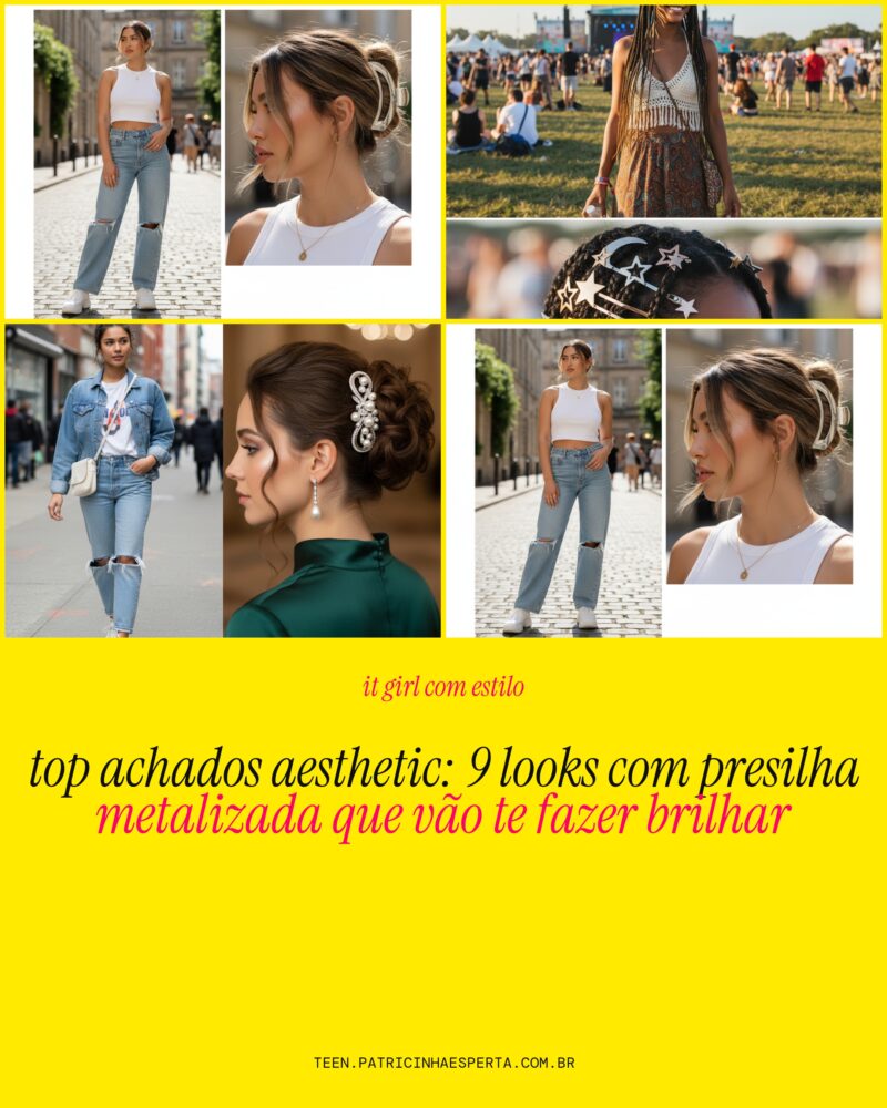TOP Achados Aesthetic: 9 Looks com Presilha Metalizada que Vão Te Fazer Brilha