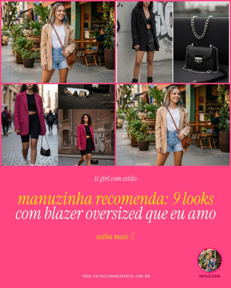 Manuzinha Recomenda: 9 Looks Com Blazer Oversized Que Eu Amo