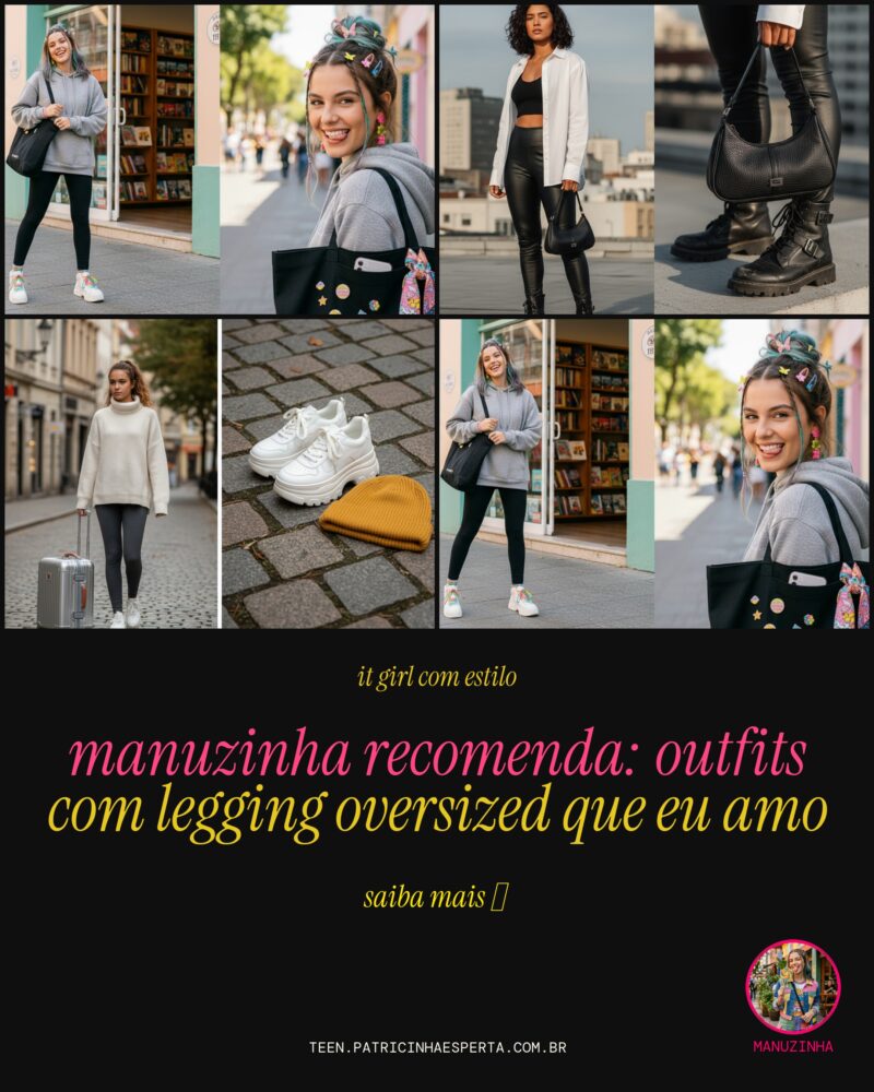 Manuzinha Recomenda: Outfits Com Legging Oversized Que Eu Amo