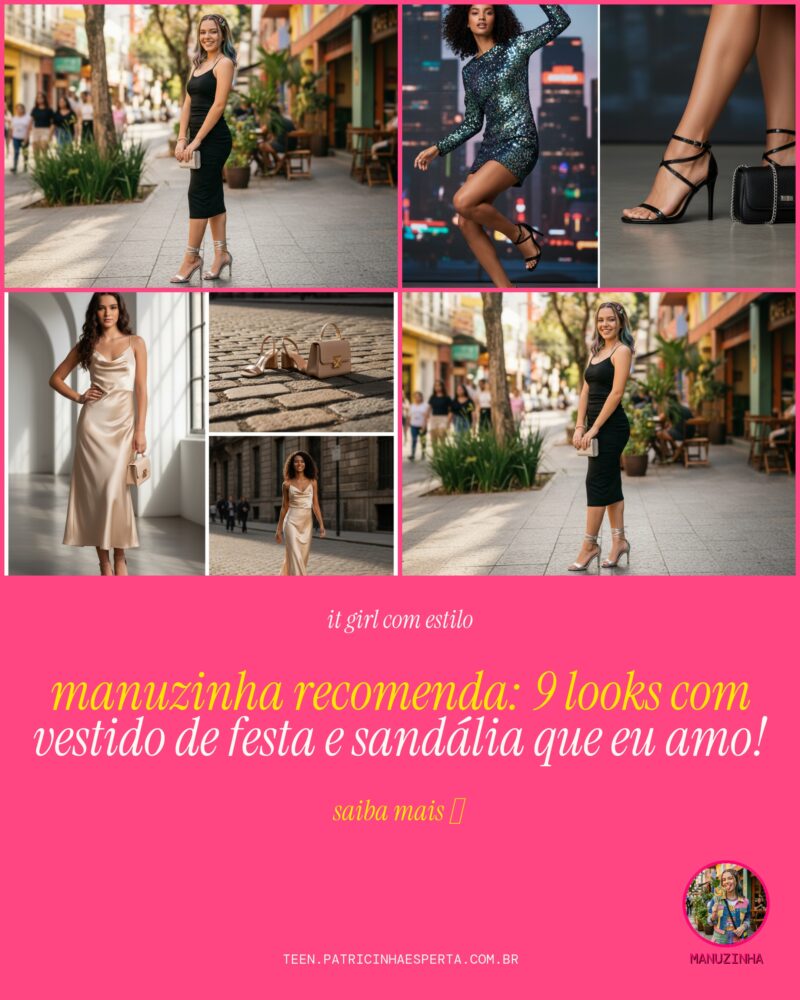 Manuzinha Recomenda: 9 Looks com Vestido de Festa e Sandália Que EU AMO!