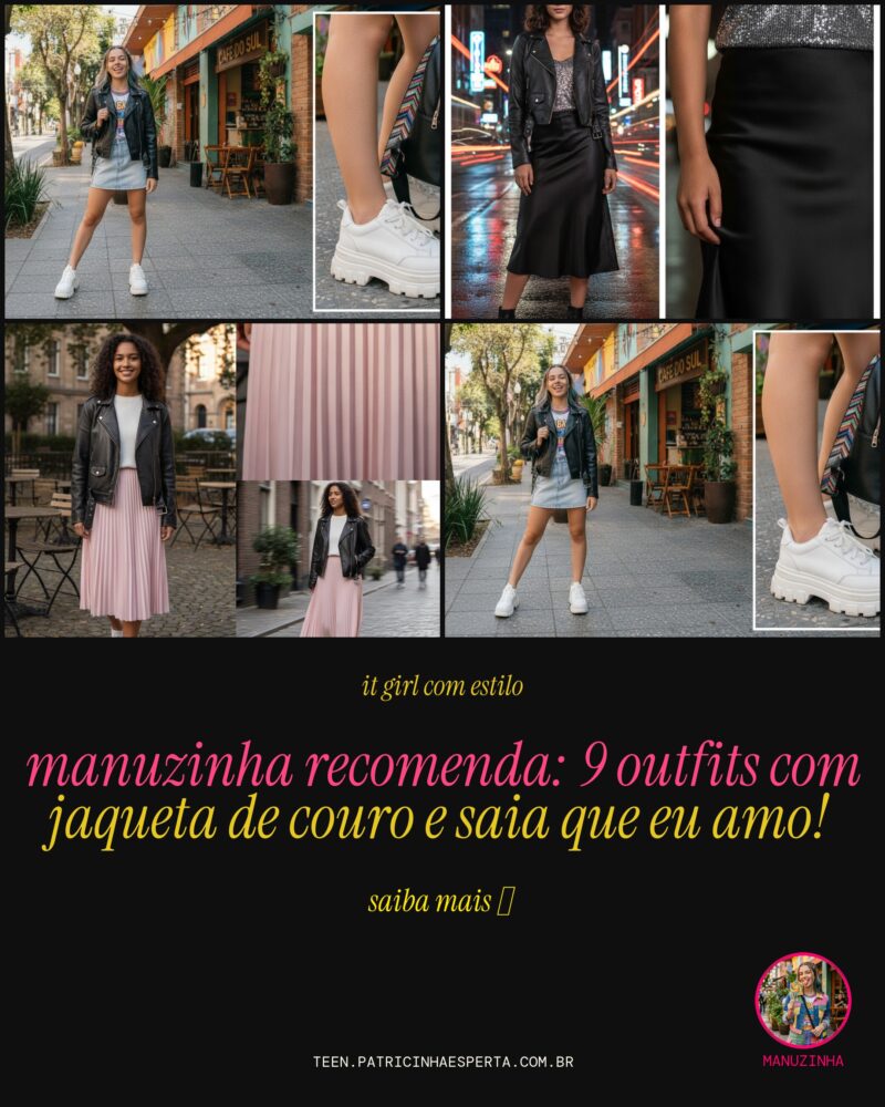 Manuzinha Recomenda: 9 Outfits Com Jaqueta de Couro e Saia Que Eu Amo!