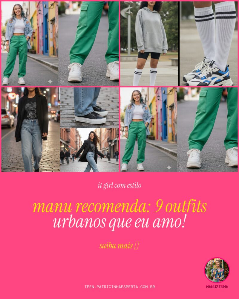 MANU RECOMENDA: 9 Outfits Urbanos Que Eu Amo!