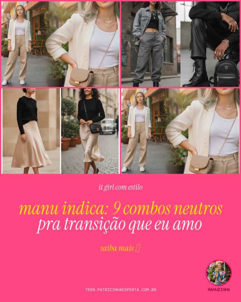 Manu Indica: 9 Combos Neutros Pra Transição Que Eu Amo