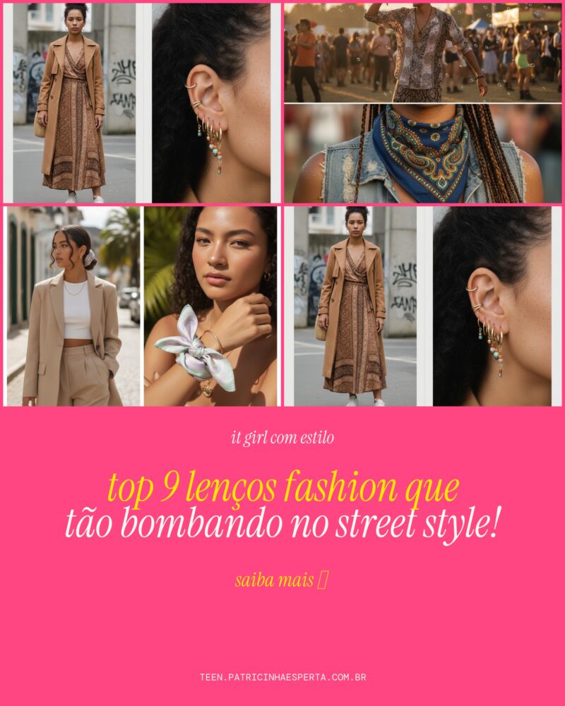 TOP 9 Lenços Fashion Que Tão Bombando no Street Style!