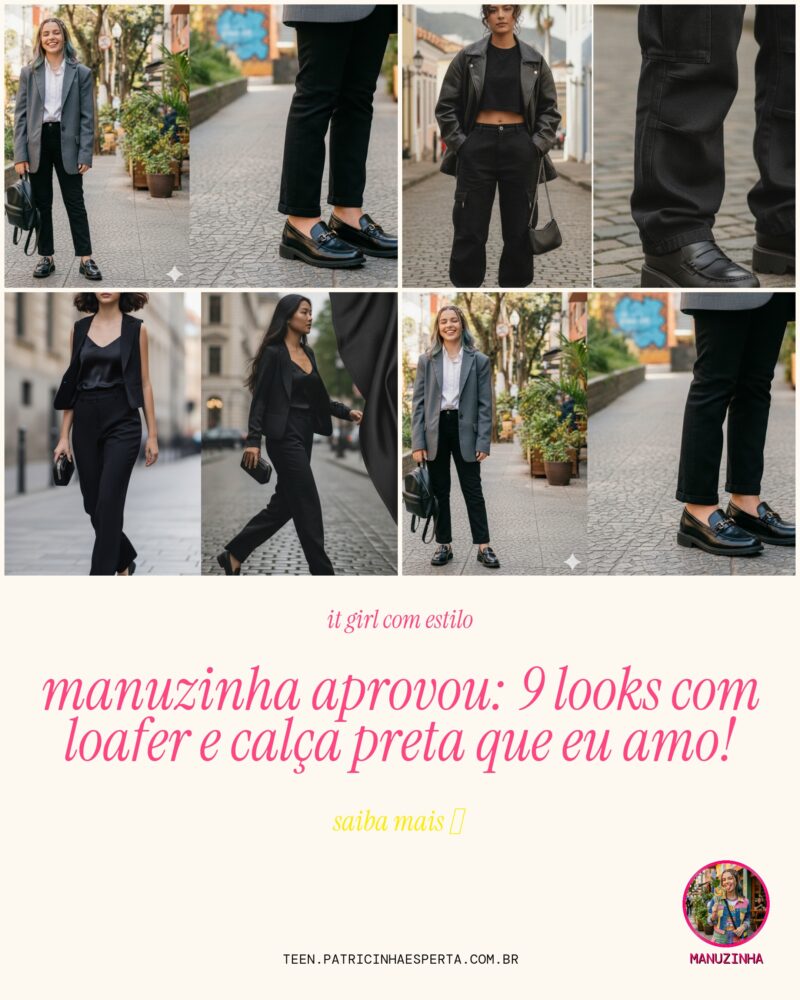 Manuzinha Aprovou: 9 Looks com Loafer e Calça Preta Que Eu Amo!